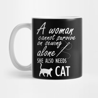 Sewing - A woman cannot survive sewing alone she also needs cat Mug